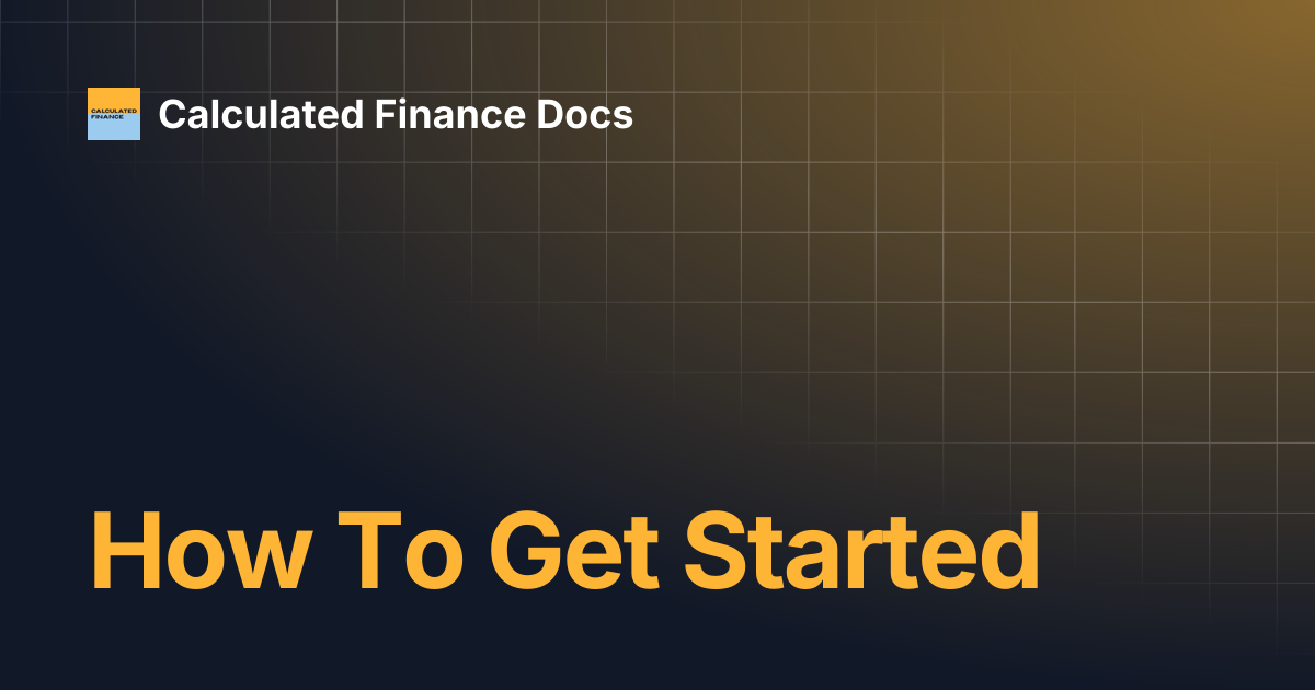 How To Get Started | Calculated Finance Docs